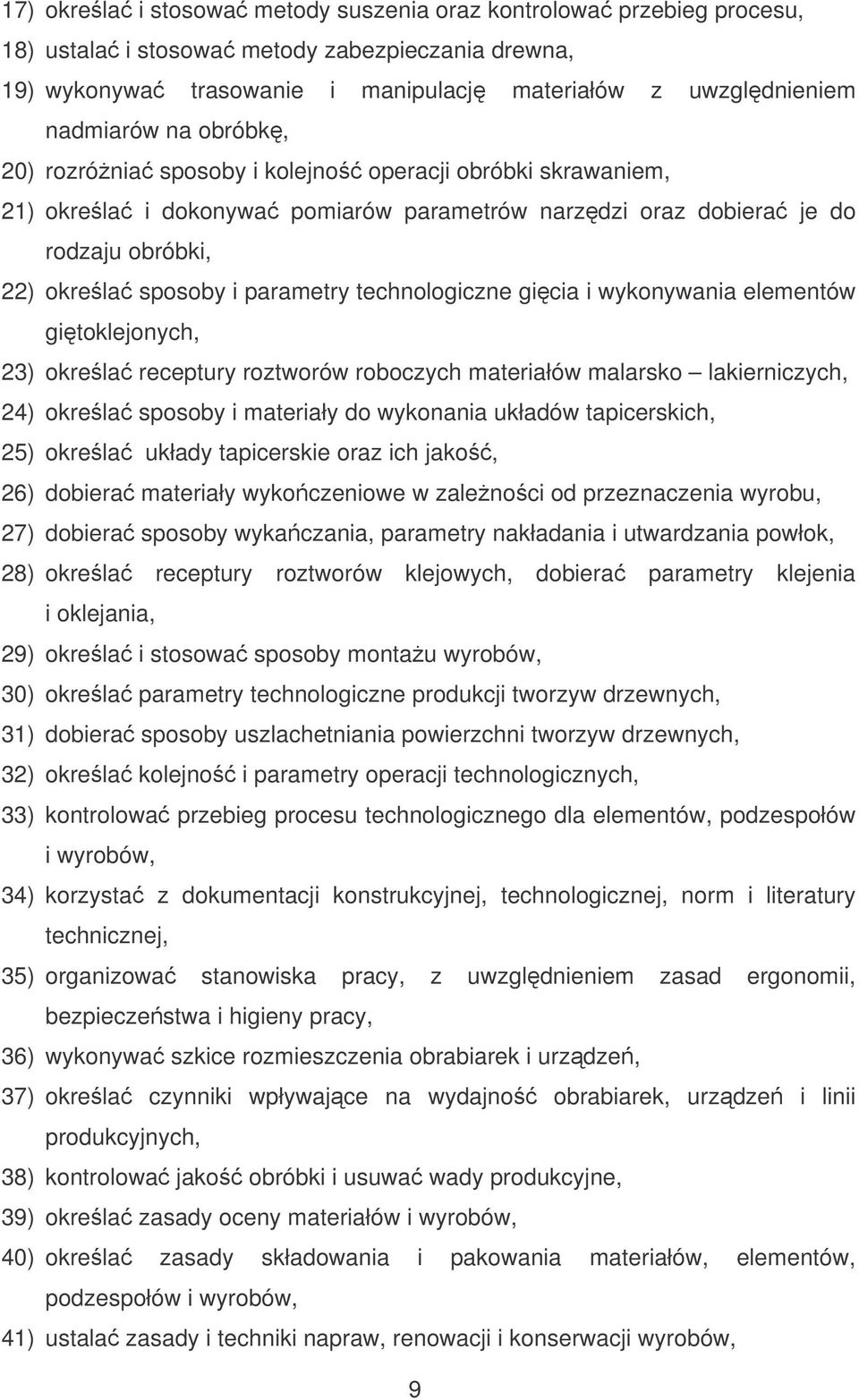 gicia i wykonywania elementów gitoklejonych, 23) okrela receptury roztworów roboczych materiałów malarsko lakierniczych, 24) okrela sposoby i materiały do wykonania układów tapicerskich, 25) okrela