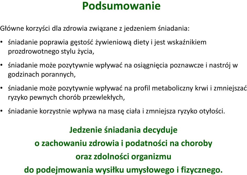 wpływać na profil metaboliczny krwi i zmniejszać ryzyko pewnych chorób przewlekłych, śniadanie korzystnie wpływa na masę ciała i zmniejsza ryzyko