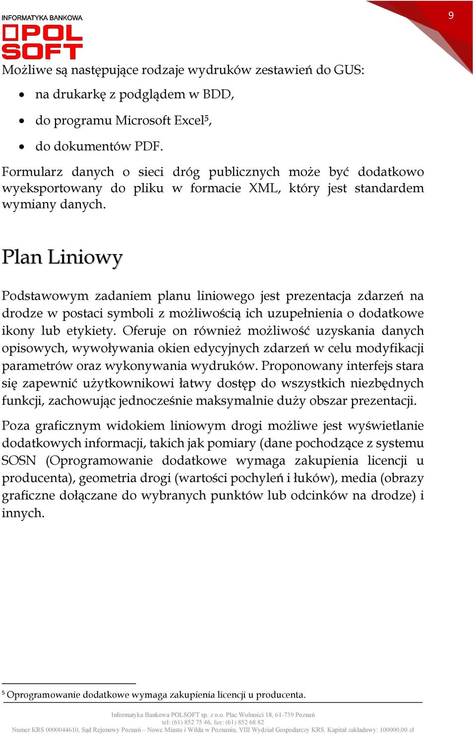 Plan Liniowy Podstawowym zadaniem planu liniowego jest prezentacja zdarzeń na drodze w postaci symboli z możliwością ich uzupełnienia o dodatkowe ikony lub etykiety.
