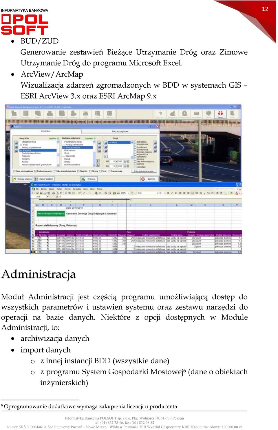 x Administracja Moduł Administracji jest częścią programu umożliwiającą dostęp do wszystkich parametrów i ustawień systemu oraz zestawu narzędzi do operacji na bazie