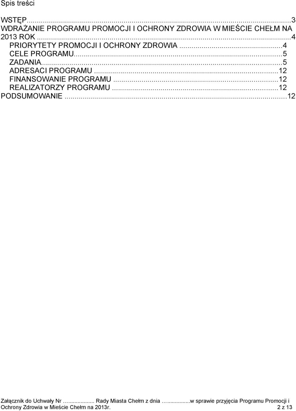 ..4 PRIORYTETY PROMOCJI I OCHRONY ZDROWIA...4 CELE PROGRAMU...5 ZADANIA.