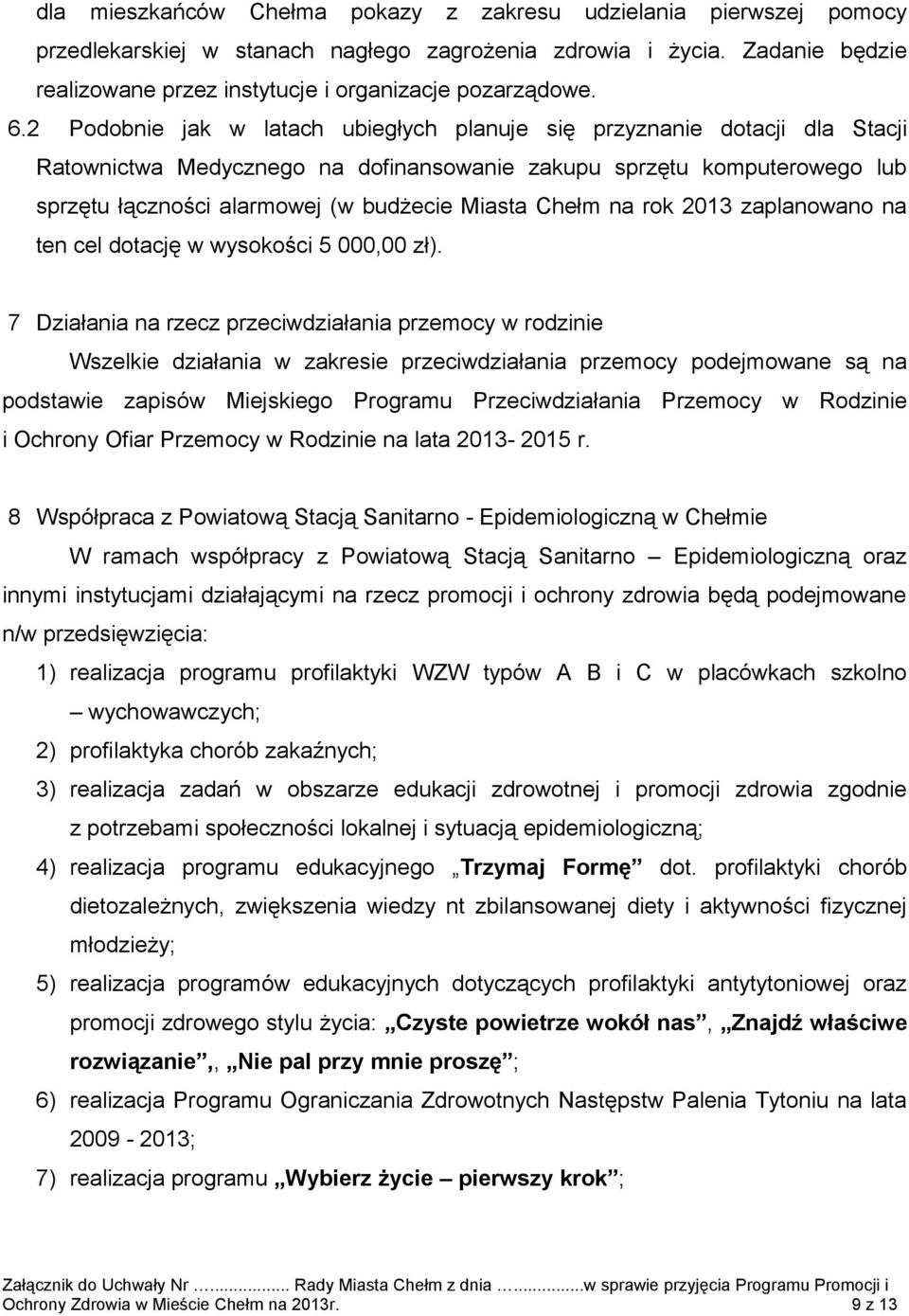 Chełm na rok 2013 zaplanowano na ten cel dotację w wysokości 5 000,00 zł).