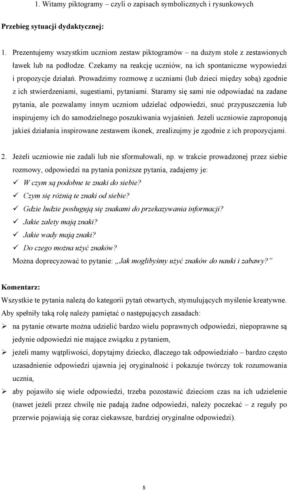 Prowadzimy rozmowę z uczniami (lub dzieci między sobą) zgodnie z ich stwierdzeniami, sugestiami, pytaniami.