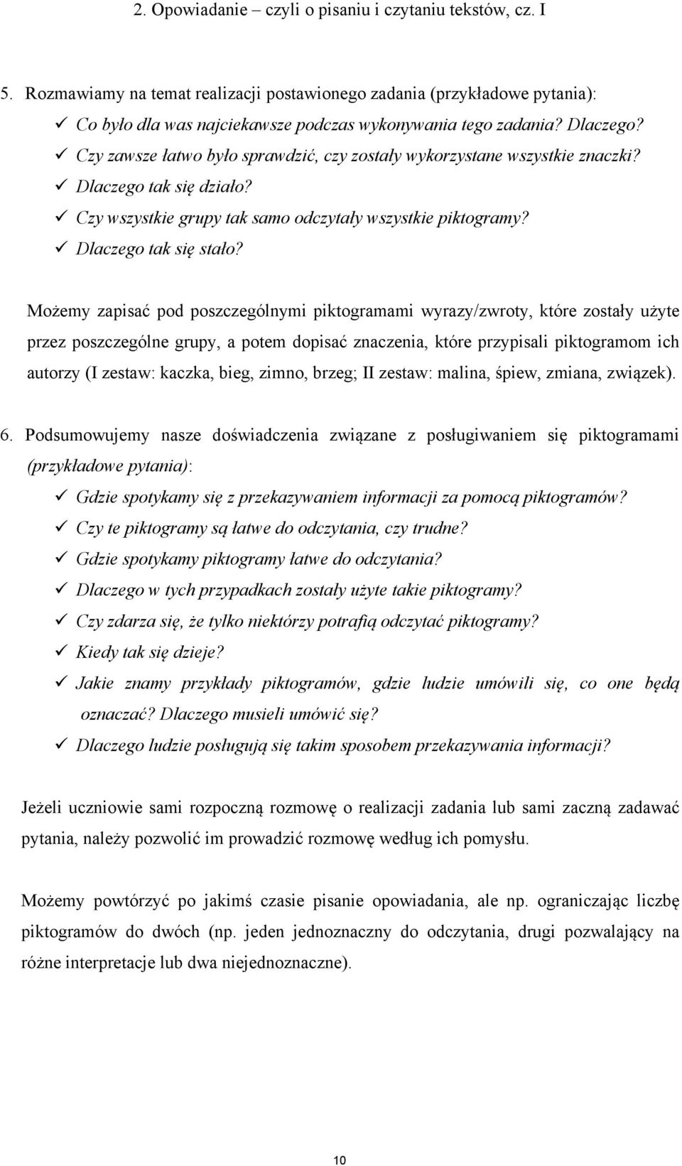 Możemy zapisać pod poszczególnymi piktogramami wyrazy/zwroty, które zostały użyte przez poszczególne grupy, a potem dopisać znaczenia, które przypisali piktogramom ich autorzy (I zestaw: kaczka,