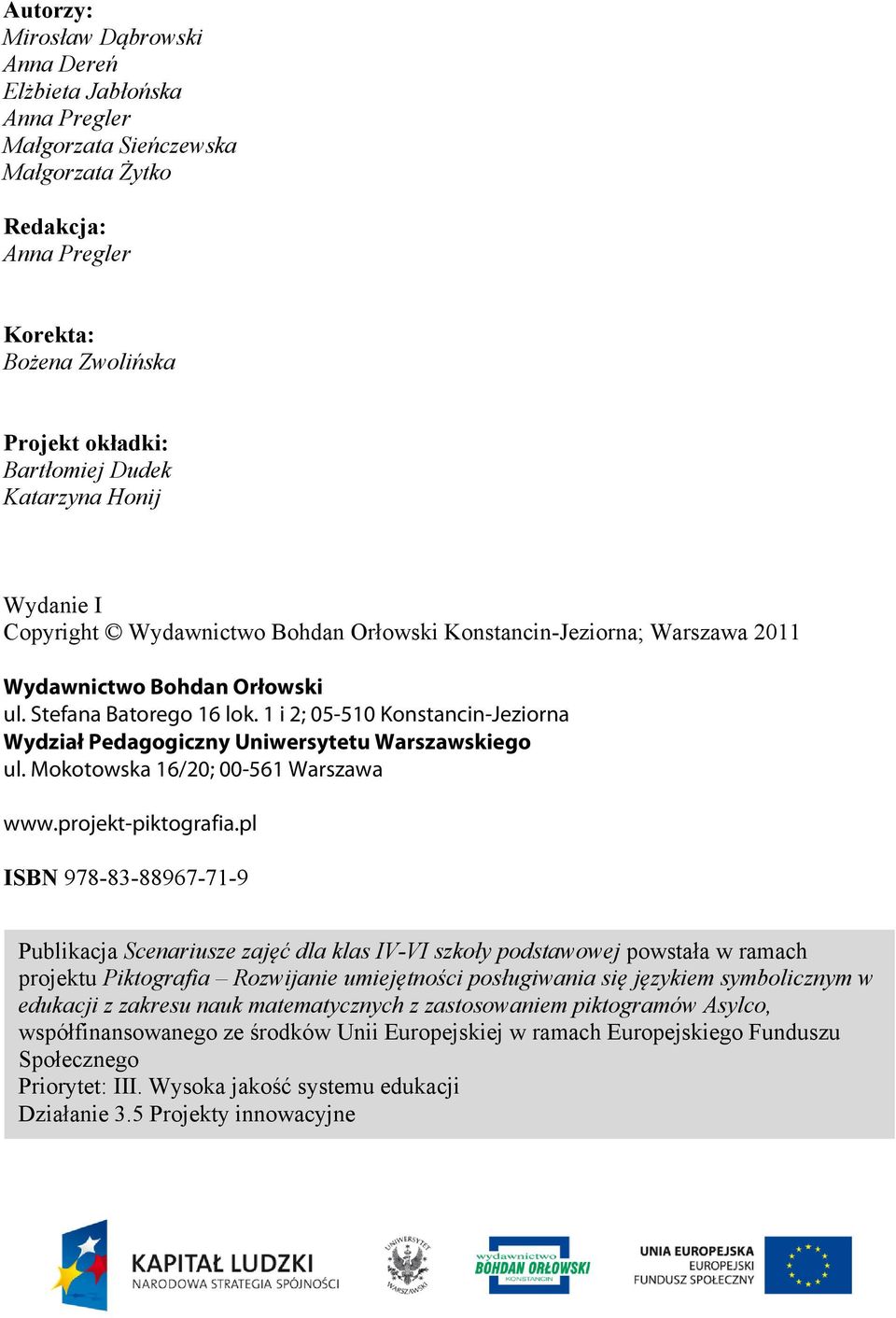 1 i 2; 05-510 Konstancin-Jeziorna Wydział Pedagogiczny Uniwersytetu Warszawskiego ul. Mokotowska 16/20; 00-561 Warszawa www.projekt-piktografia.