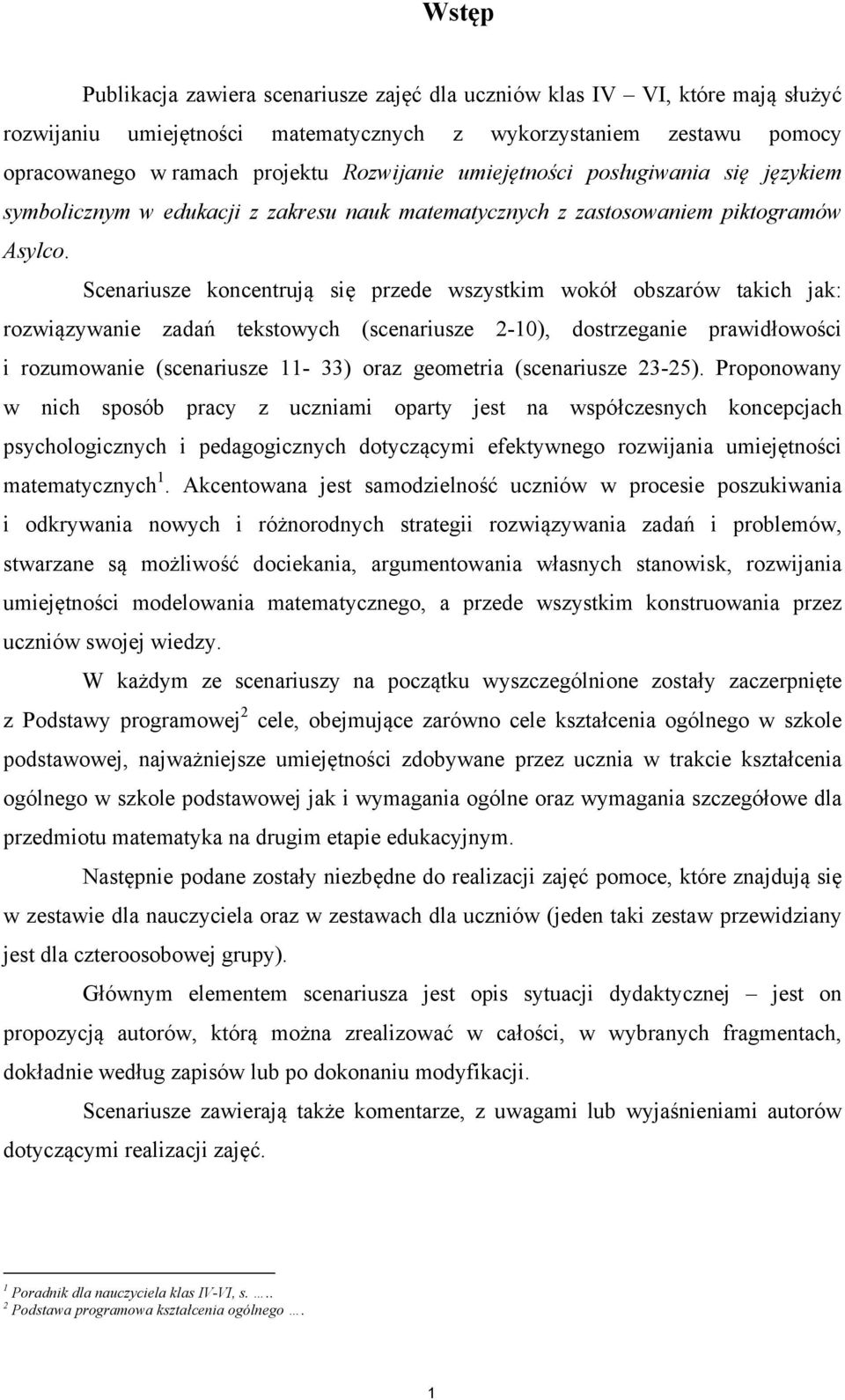 Scenariusze koncentrują się przede wszystkim wokół obszarów takich jak: rozwiązywanie zadań tekstowych (scenariusze 2-10), dostrzeganie prawidłowości i rozumowanie (scenariusze 11-33) oraz geometria