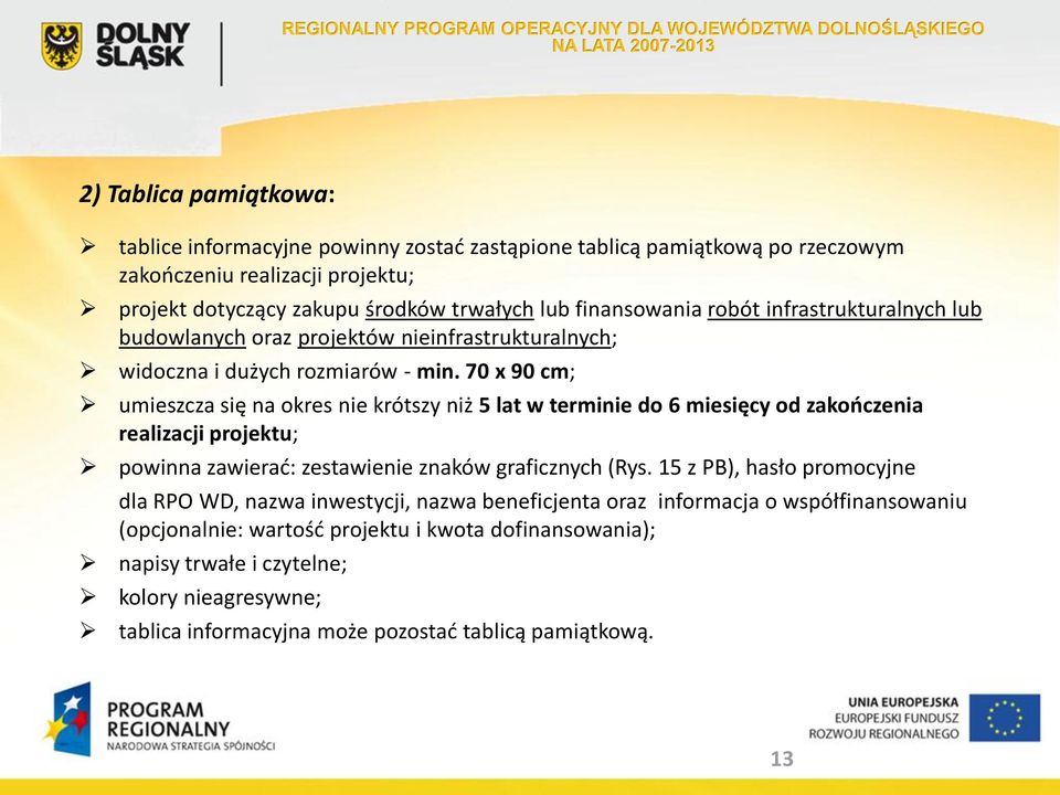 70 x 90 cm; umieszcza się na okres nie krótszy niż 5 lat w terminie do 6 miesięcy od zakończenia realizacji projektu; powinna zawierać: zestawienie znaków graficznych (Rys.