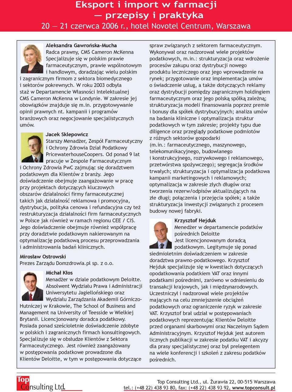przygotowywanie opinii prawnych nt. kampanii i programów branżowych oraz negocjowanie specjalistycznych umów.