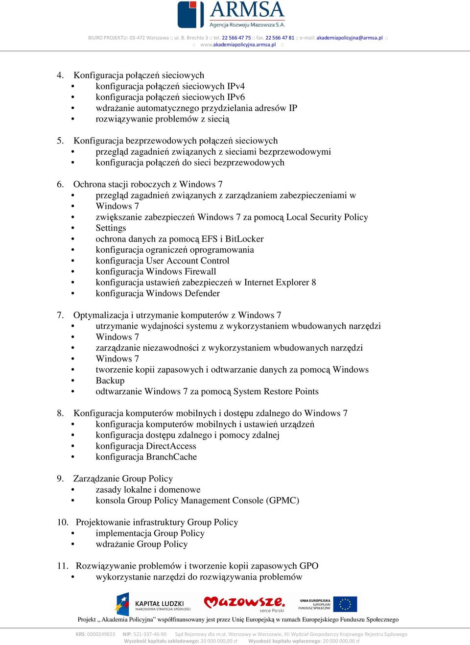 Ochrona stacji roboczych z Windows 7 przegląd zagadnień związanych z zarządzaniem zabezpieczeniami w zwiększanie zabezpieczeń Windows 7 za pomocą Local Security Policy Settings ochrona danych za