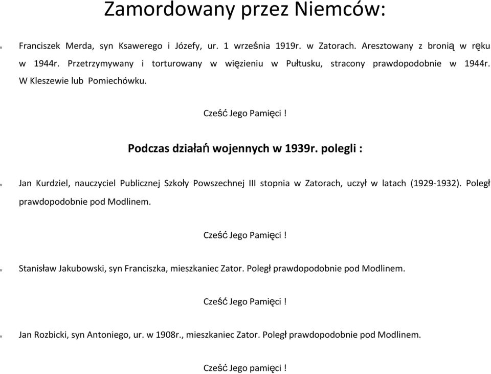 polegli : v Jan Kurdziel, nauczyciel Publicznej Szkoły Powszechnej III stopnia w Zatorach, uczył w latach (1929-1932). Poległ prawdopodobnie pod Modlinem.