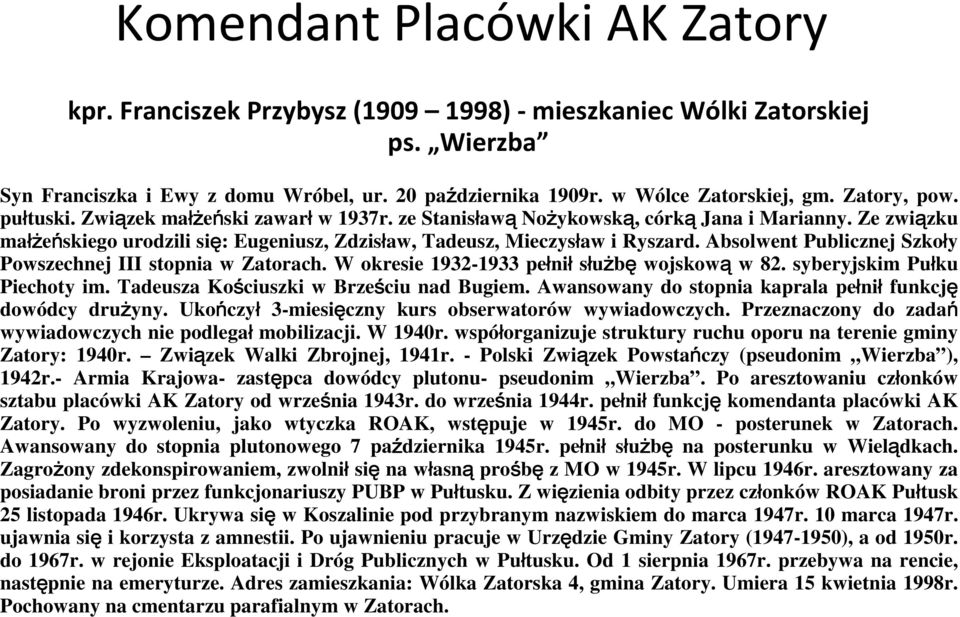 Ze związku małż łżeńskiego urodzili się: Eugeniusz, Zdzisław, Tadeusz, Mieczysław i Ryszard. Absolwent Publicznej Szkoły Powszechnej III stopnia w Zatorach.