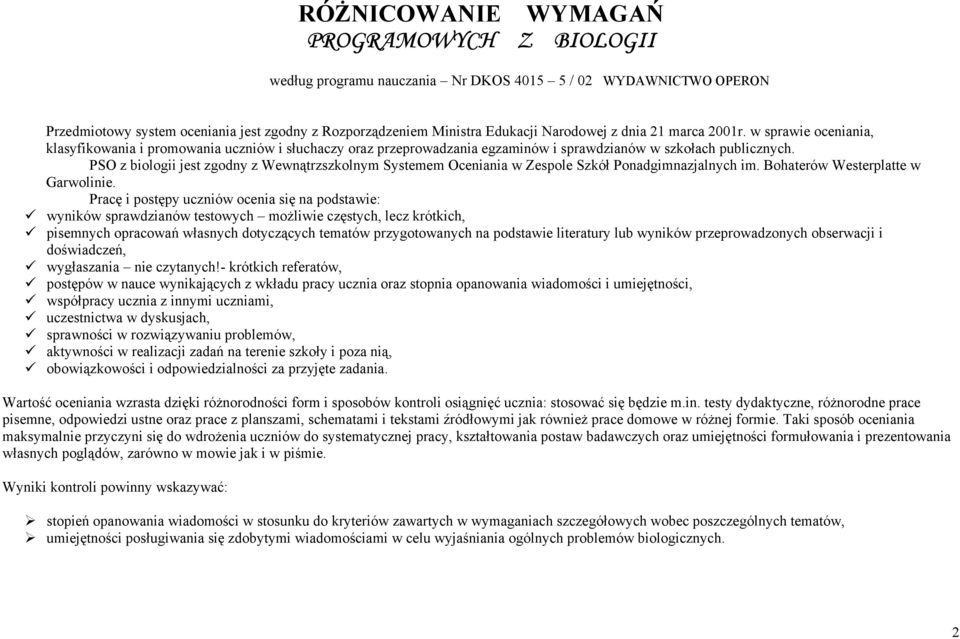 PSO z biologii jest zgodny z Wewnątrzszkolnym Systemem Oceniania w Zespole Szkół Ponadgimnazjalnych im. Bohaterów Westerplatte w Garwolinie.