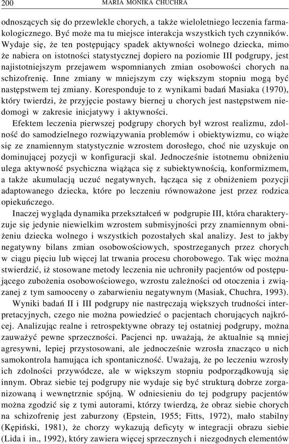osobowości chorych na schizofrenię. Inne zmiany w mniejszym czy większym stopniu mogą być następstwem tej zmiany.