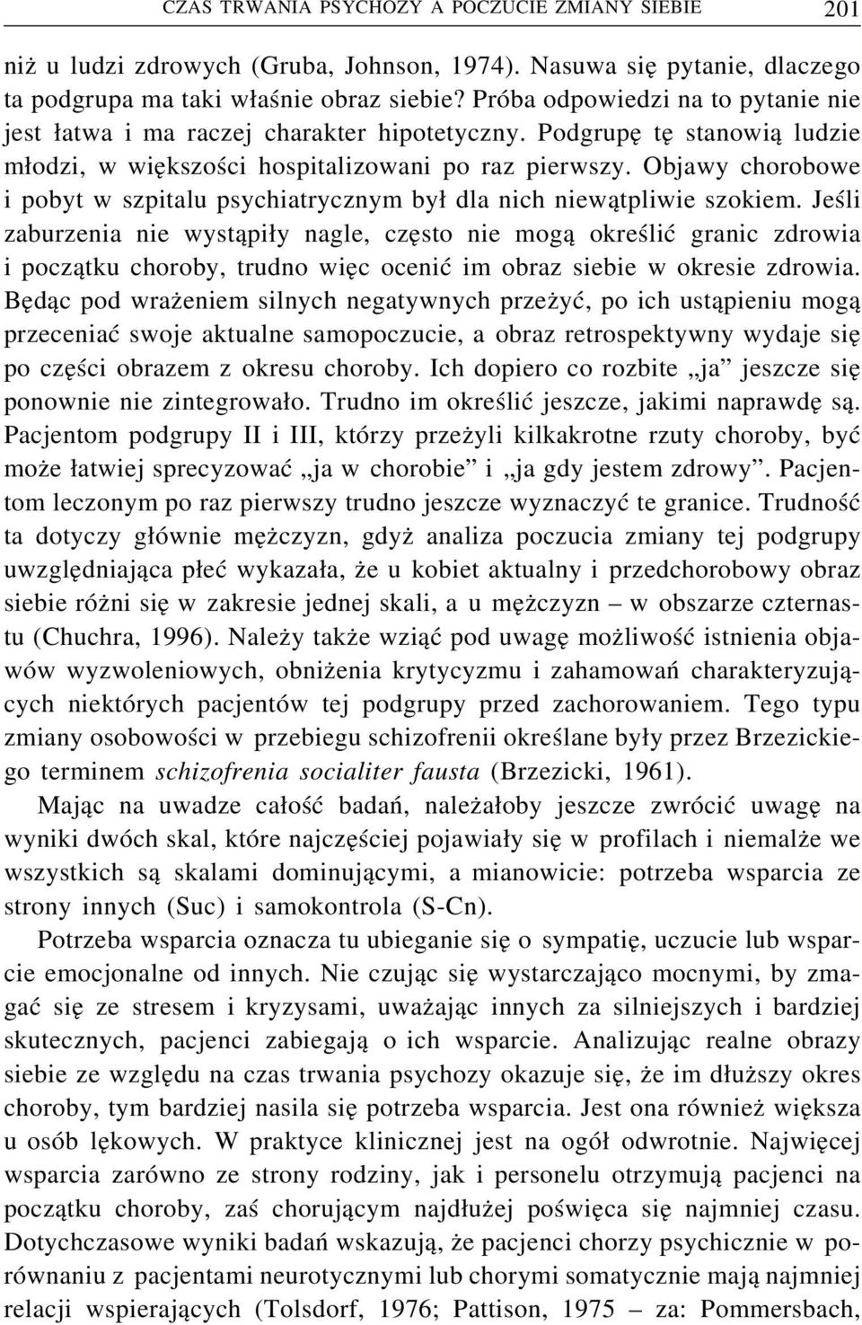 Objawy chorobowe i pobyt w szpitalu psychiatrycznym był dla nich niewątpliwie szokiem.