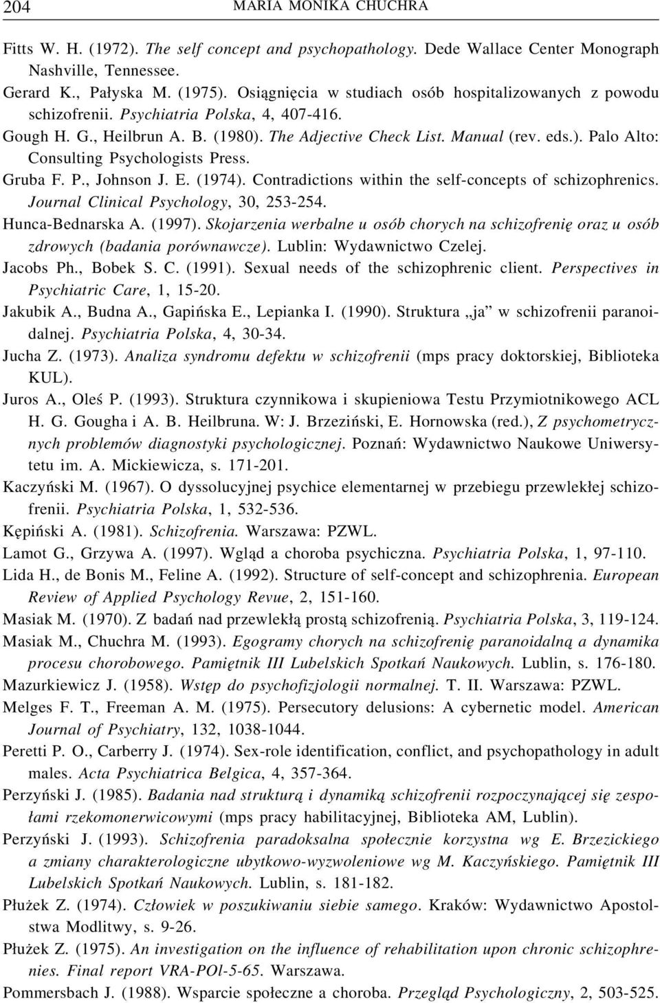 Gruba F. P., Johnson J. E. (1974). Contradictions within the self-concepts of schizophrenics. Journal Clinical Psychology, 30, 253-254. Hunca-Bednarska A. (1997).