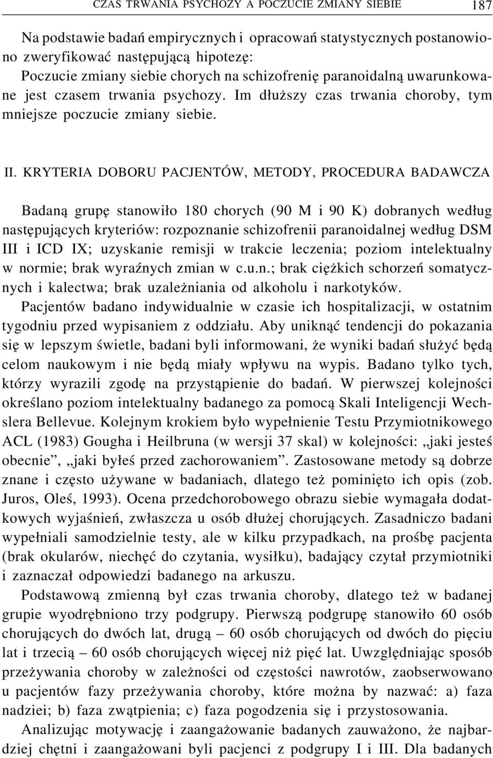 KRYTERIA DOBORU PACJENTÓW, METODY, PROCEDURA BADAWCZA Badaną grupę stanowiło 180 chorych (90 M i 90 K) dobranych według następujących kryteriów: rozpoznanie schizofrenii paranoidalnej według DSM III