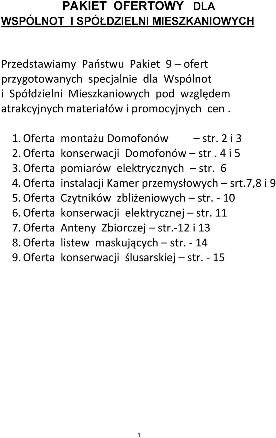 4 i 5 3. Oferta pomiarów elektrycznych str. 6 4. Oferta instalacji Kamer przemysłowych srt.7,8 i 9 5. Oferta Czytników zbliżeniowych str. - 10 6.