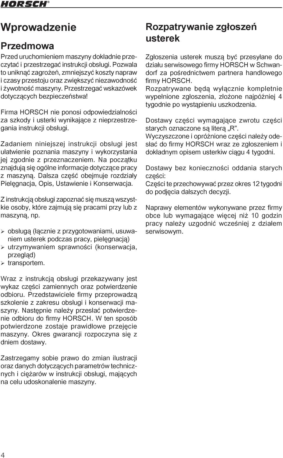 Firma HORSCH nie ponosi odpowiedzialności za szkody i usterki wynikające z nieprzestrzegania instrukcji obsługi.
