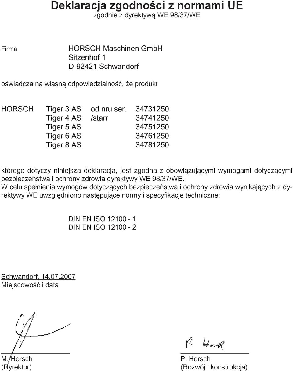 34731250 Tiger 4 AS /starr 34741250 Tiger 5 AS 34751250 Tiger 6 AS 34761250 Tiger 8 AS 34781250 którego dotyczy niniejsza deklaracja, jest zgodna z obowiązującymi wymogami dotyczącymi