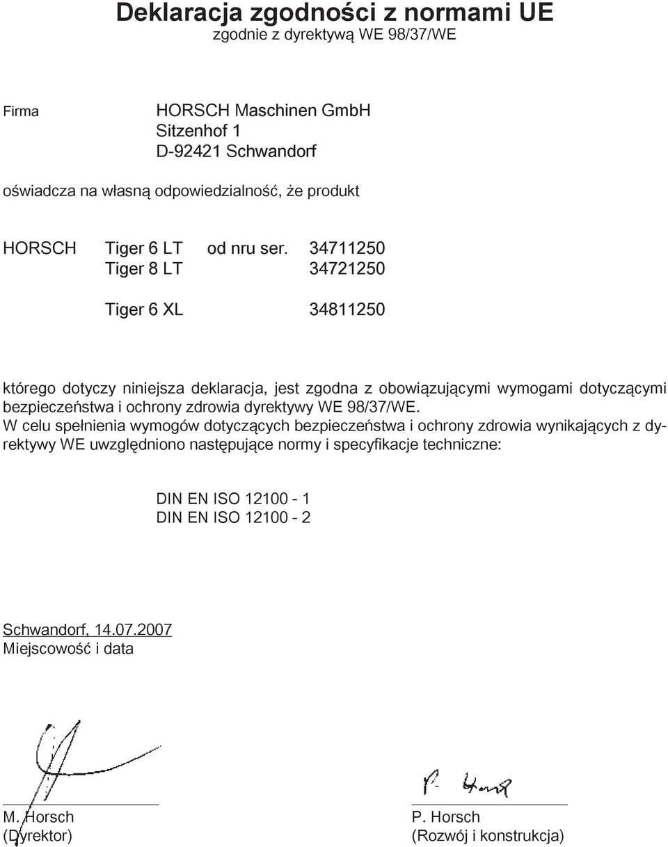 34711250 Tiger 8 LT 34721250 Tiger 6 XL 34811250 którego dotyczy niniejsza deklaracja, jest zgodna z obowiązującymi wymogami dotyczącymi bezpieczeństwa i ochrony zdrowia