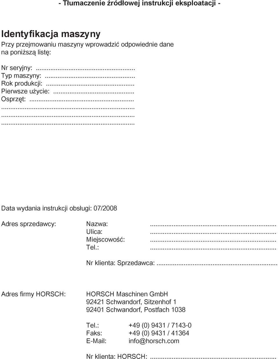 ........... Data wydania instrukcji obsługi: 07/2008 Adres sprzedawcy: Nazwa:... Ulica:... Miejscowość:... Tel.:... Nr klienta: Sprzedawca:.