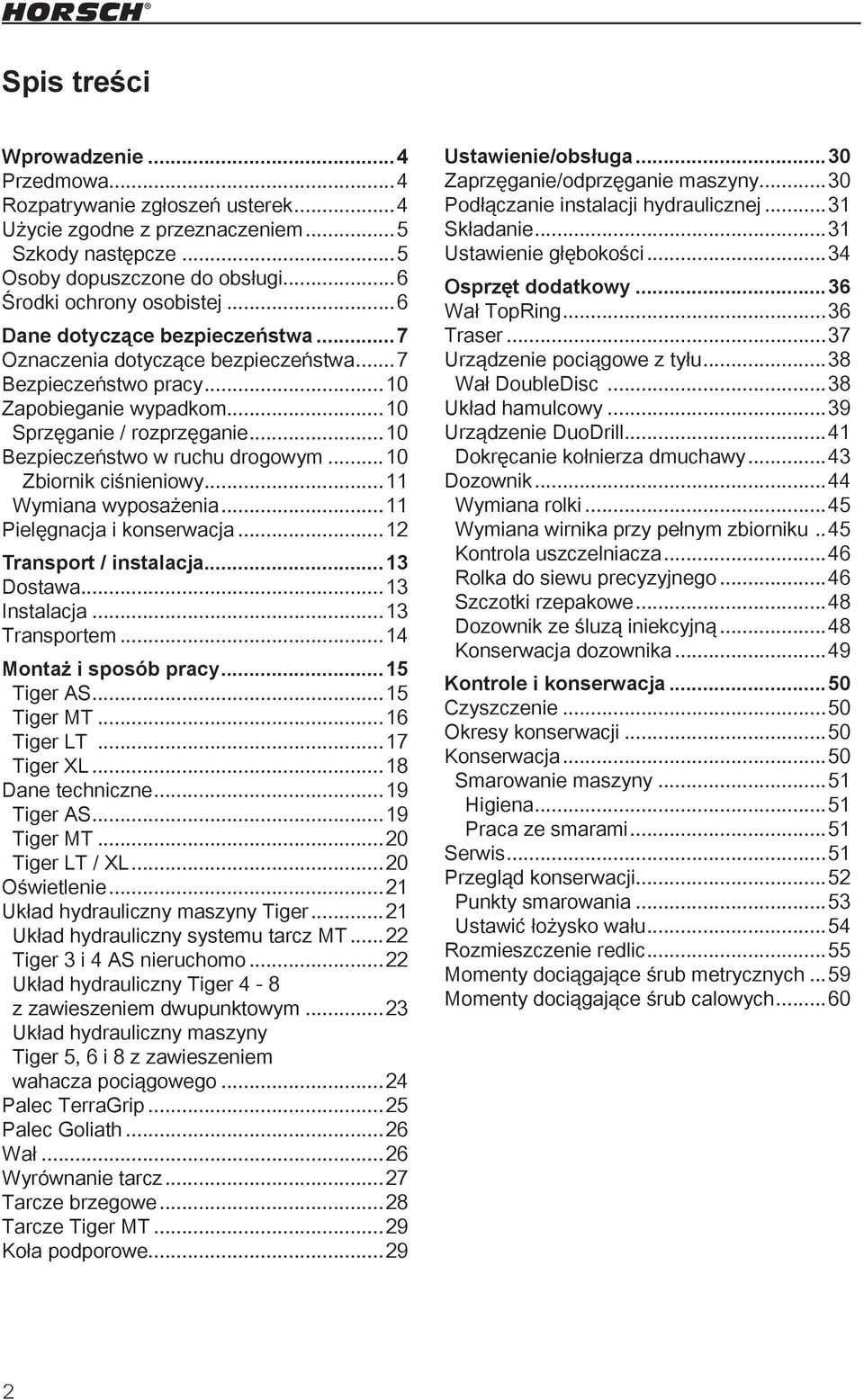 ..10 Zbiornik ciśnieniowy...11 Wymiana wyposażenia...11 Pielęgnacja i konserwacja...12 Transport / instalacja...13 Dostawa...13 Instalacja...13 Transportem...14 Montaż i sposób pracy...15 Tiger AS.