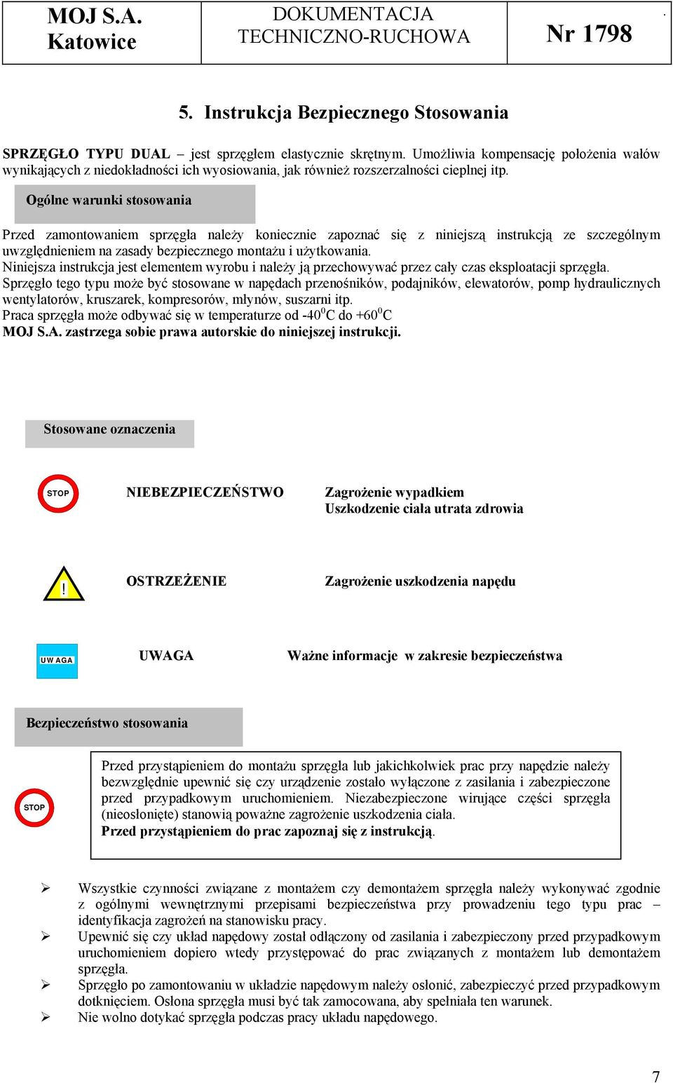 Ogólne warunki stosowania Przed zamontowaniem sprzęgła należy koniecznie zapoznać się z niniejszą instrukcją ze szczególnym uwzględnieniem na zasady bezpiecznego montażu i użytkowania.