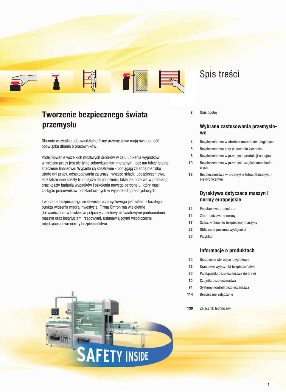 Wypadki są kosztowne - pociągają za sobą nie tylko utratę dni pracy, odszkodowania za urazy i wyższe składki ubezpieczeniowe, lecz także inne koszty trudniejsze do policzenia, takie jak przerwa w