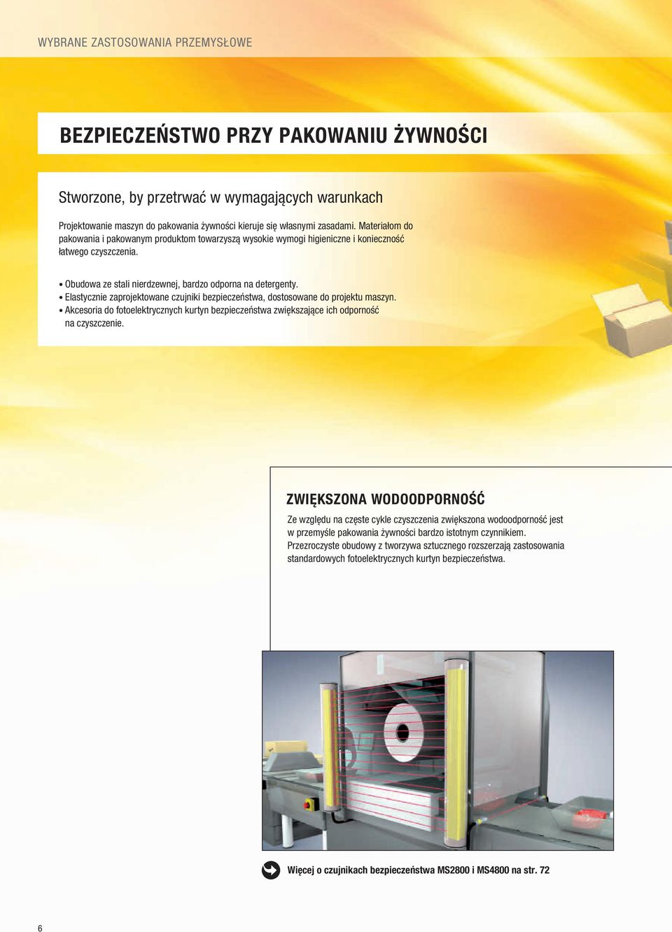 Elastycznie zaprojektowane czujniki bezpieczeństwa, dostosowane do projektu maszyn. Akcesoria do fotoelektrycznych kurtyn bezpieczeństwa zwiększające ich odporność na czyszczenie.