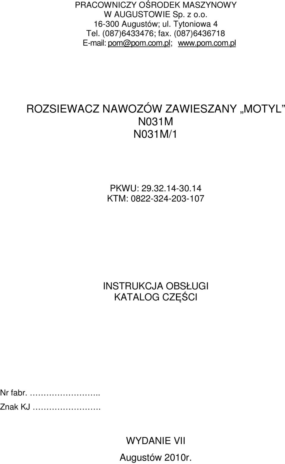 pl; www.pom.com.pl ROZSIEWACZ NAWOZÓW ZAWIESZANY MOTYL N031M N031M/1 PKWU: 29.32.