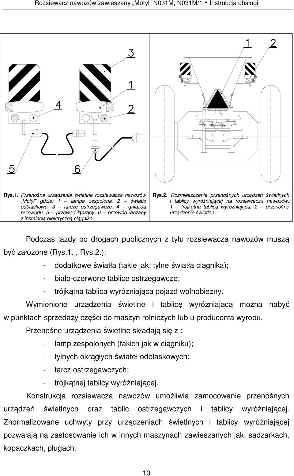 /1 Instrukcja obsługi Rys.1. Przenośne urządzenie świetlne rozsiewacza nawozów Motyl gdzie: 1 lampa zespolona, 2 światło odblaskowe, 3 tarcze ostrzegawcze, 4 gniazda przewodu, 5 przewód łączący, 6