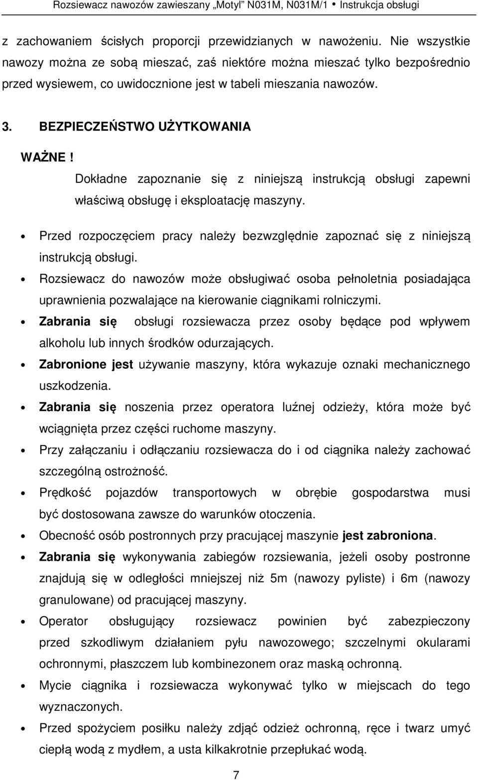 Dokładne zapoznanie się z niniejszą instrukcją obsługi zapewni właściwą obsługę i eksploatację maszyny. Przed rozpoczęciem pracy należy bezwzględnie zapoznać się z niniejszą instrukcją obsługi.