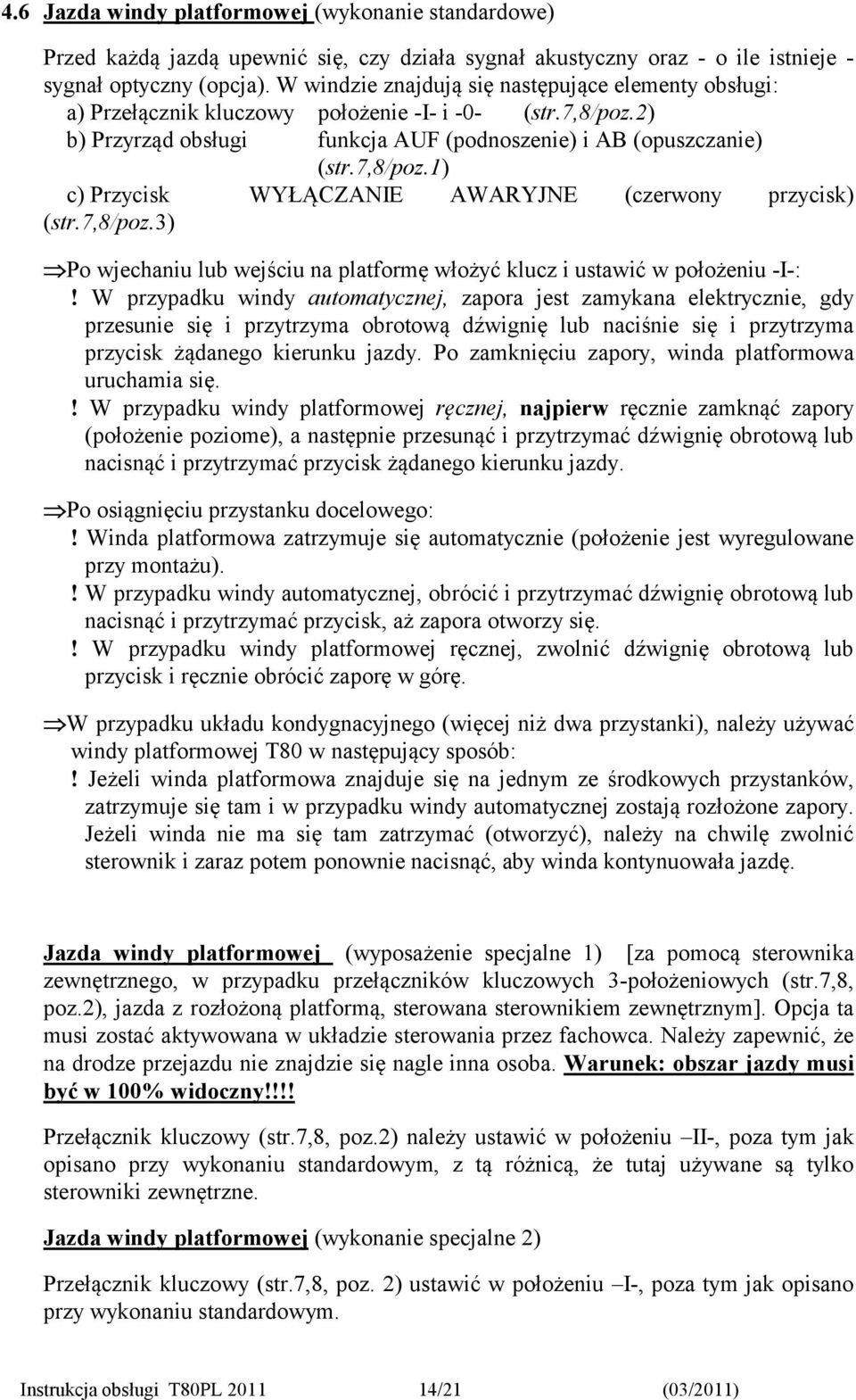 7,8/poz.3) Po wjechaniu lub wejściu na platformę włożyć klucz i ustawić w położeniu -I-:!