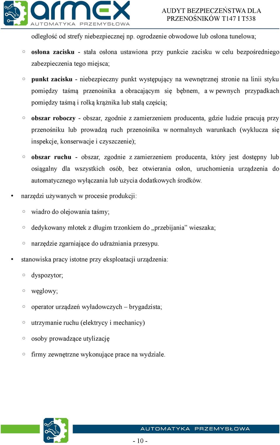 występujący na wewnętrznej stronie na linii styku pomiędzy taśmą przenośnika a obracającym się bębnem, a w pewnych przypadkach pomiędzy taśmą i rolką krążnika lub stałą częścią; obszar roboczy -