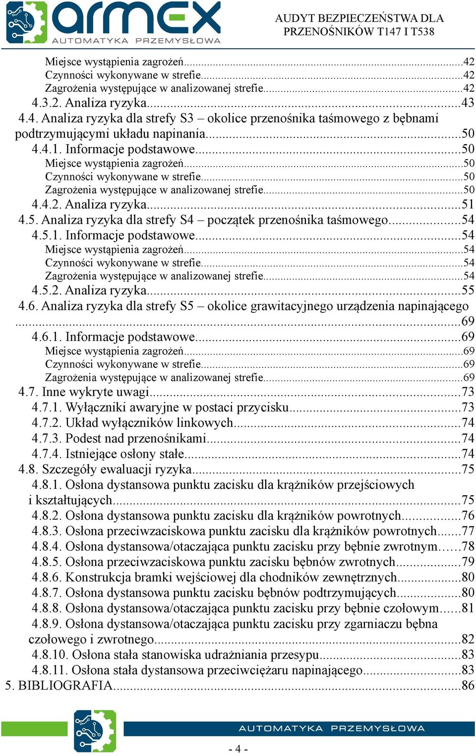 ..54 4.5.. Informacje podstawowe...54 Miejsce wystąpienia zagrożeń...54 Czynności wykonywane w strefie...54 Zagrożenia występujące w analizowanej strefie...54 4.5.. Analiza ryzyka...55 4.6.