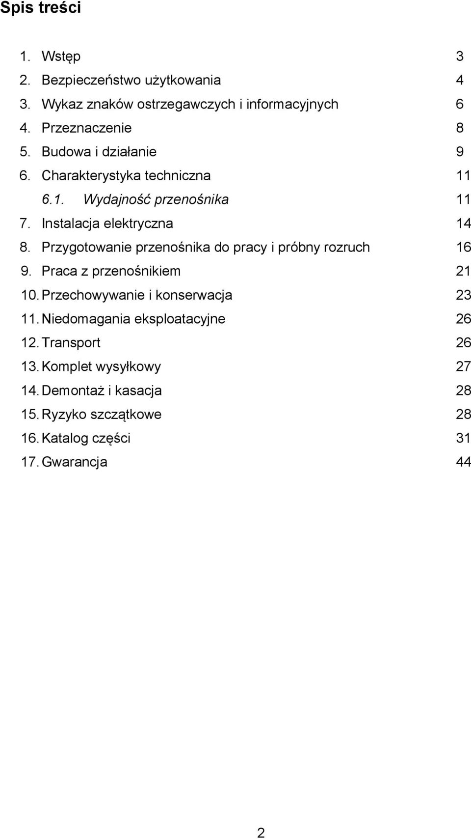 Przygotowanie przenośnika do pracy i próbny rozruch 16 9. Praca z przenośnikiem 21 10. Przechowywanie i konserwacja 23 11.