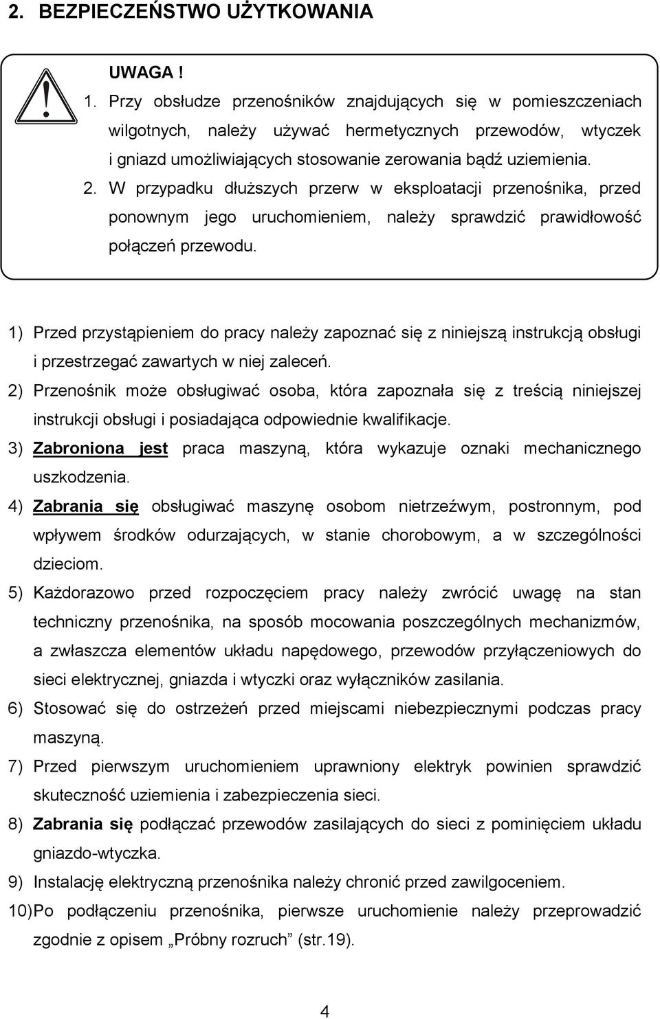 W przypadku dłuższych przerw w eksploatacji przenośnika, przed ponownym jego uruchomieniem, należy sprawdzić prawidłowość połączeń przewodu.