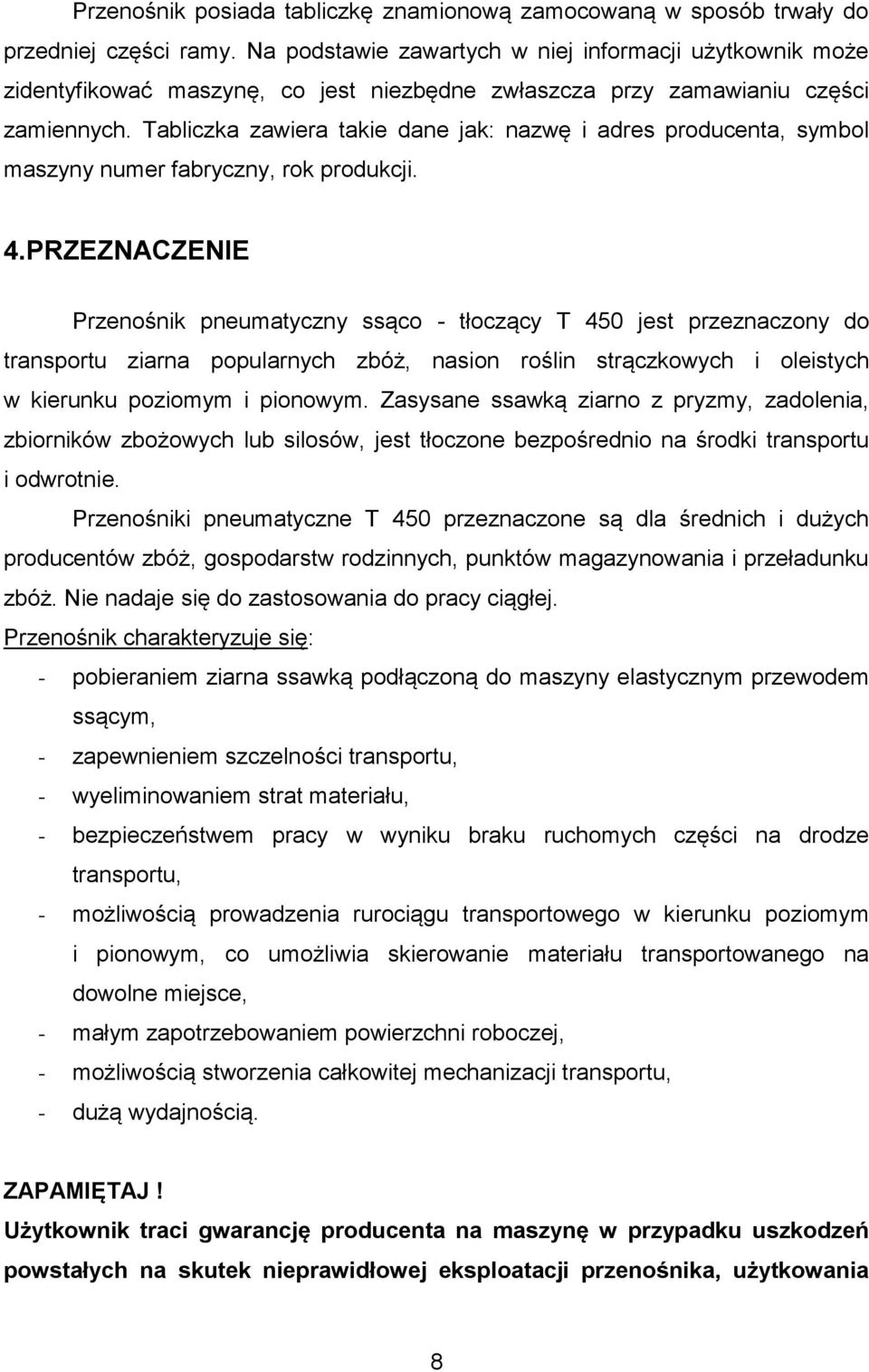 Tabliczka zawiera takie dane jak: nazwę i adres producenta, symbol maszyny numer fabryczny, rok produkcji. 4.