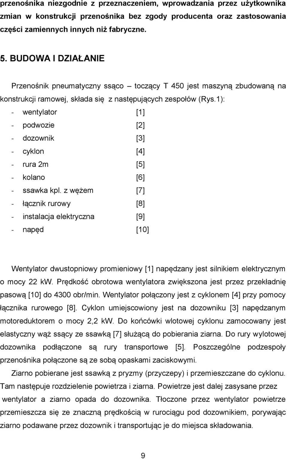 1): - wentylator [1] - podwozie [2] - dozownik [3] - cyklon [4] - rura 2m [5] - kolano [6] - ssawka kpl.