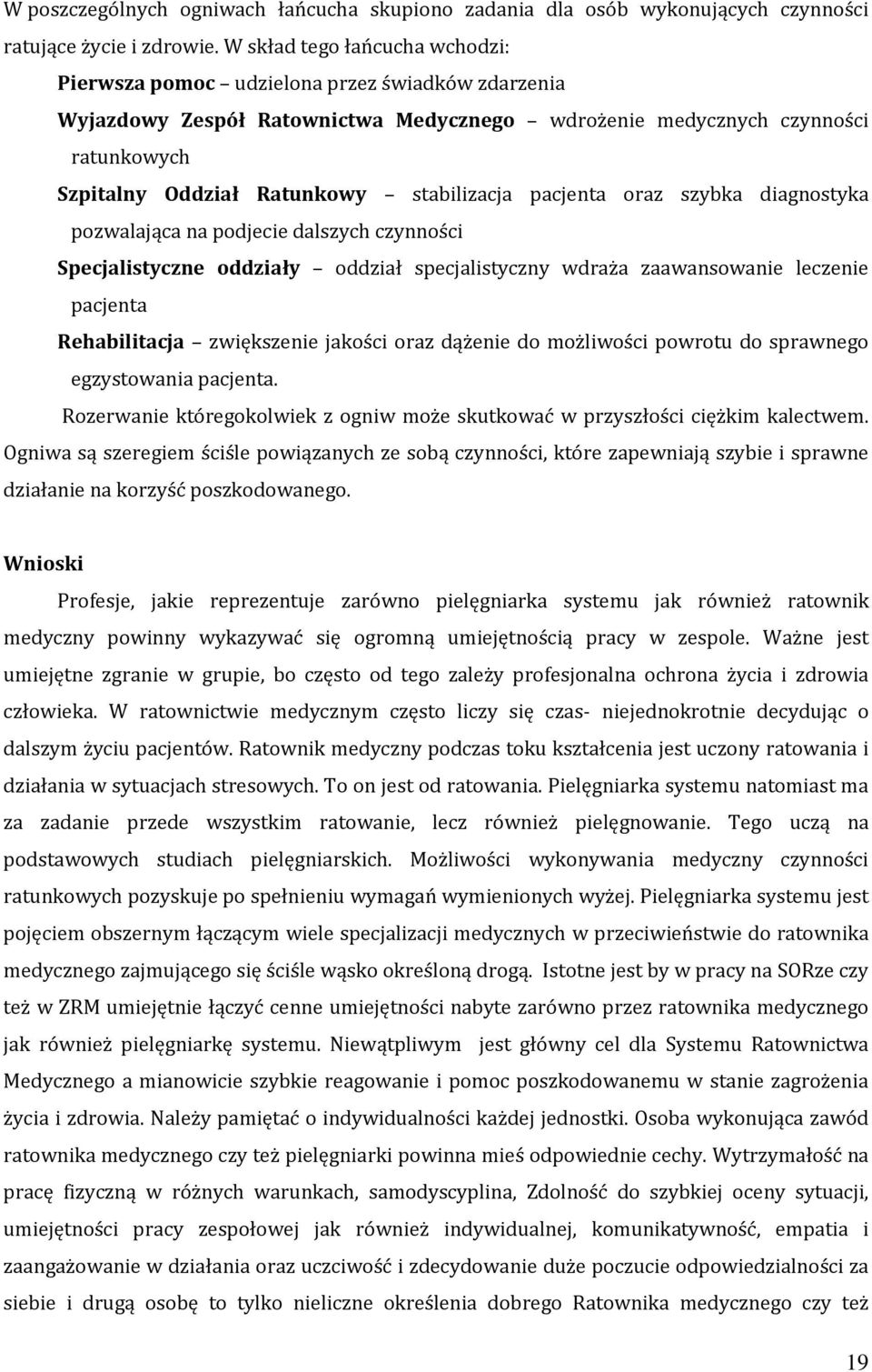 stabilizacja pacjenta oraz szybka diagnostyka pozwalająca na podjecie dalszych czynności Specjalistyczne oddziały oddział specjalistyczny wdraża zaawansowanie leczenie pacjenta Rehabilitacja