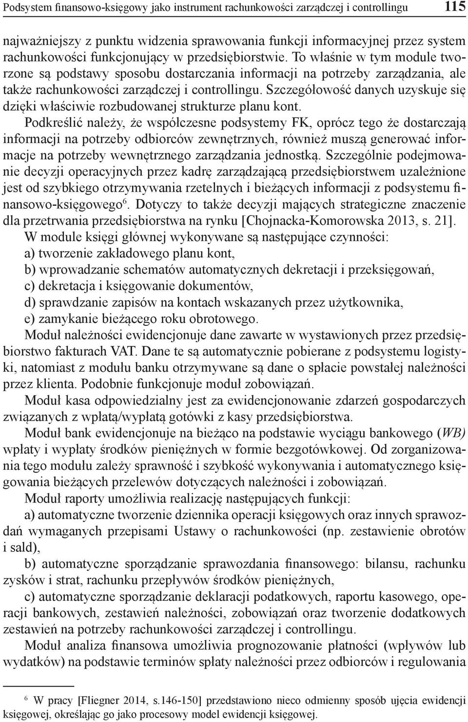 Szczegółowość danych uzyskuje się dzięki właściwie rozbudowanej strukturze planu kont.