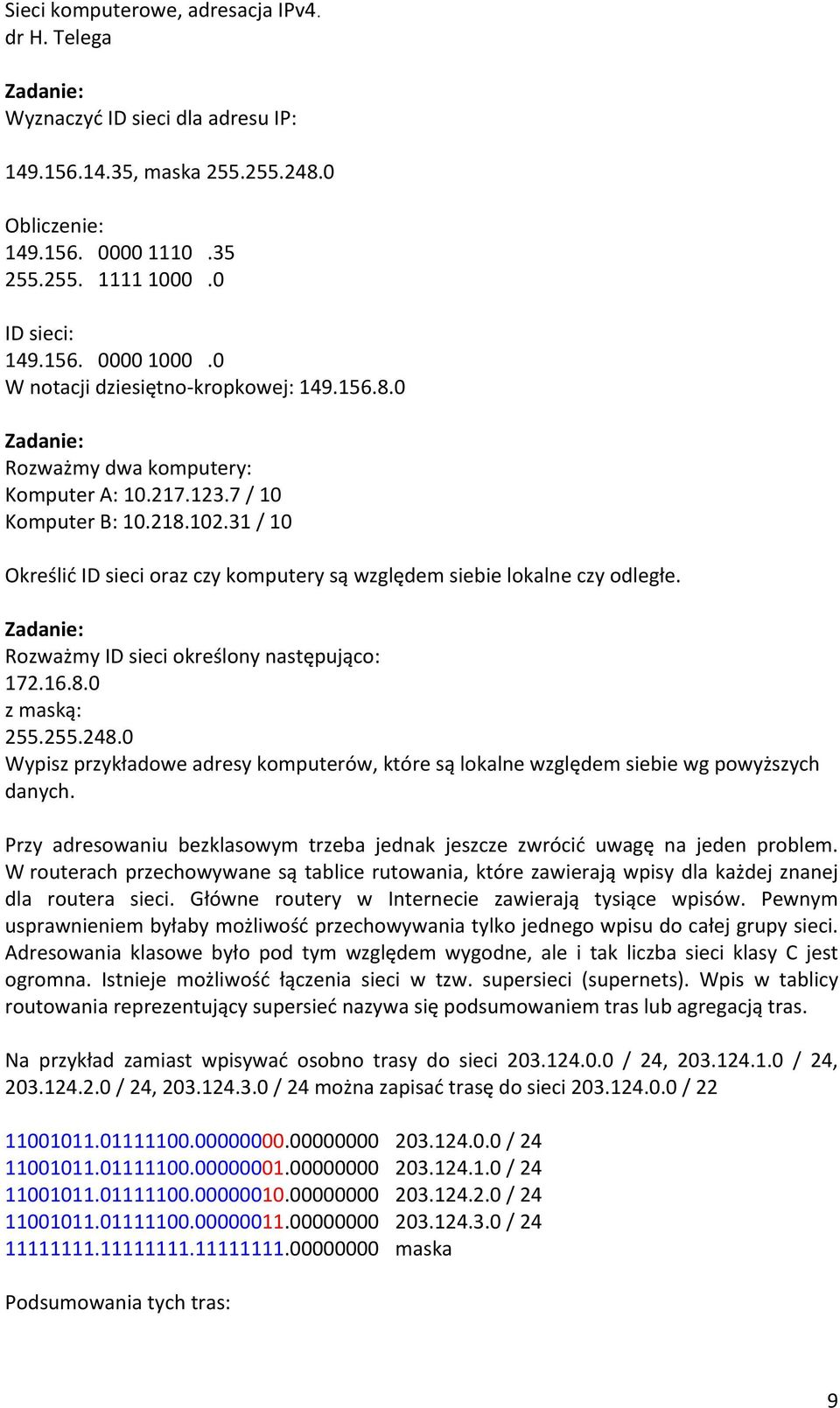 31 / 10 Określić ID sieci oraz czy komputery są względem siebie lokalne czy odległe. Zadanie: Rozważmy ID sieci określony następująco: 172.16.8.0 z maską: 255.255.248.