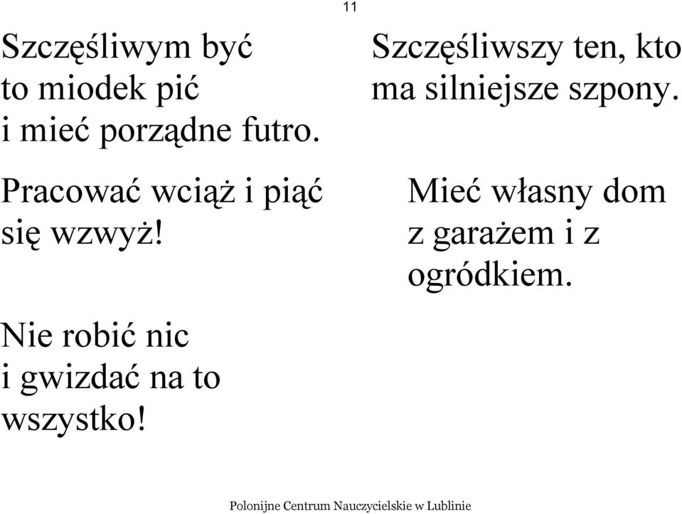 Szczęśliwszy ten, kto ma silniejsze szpony.