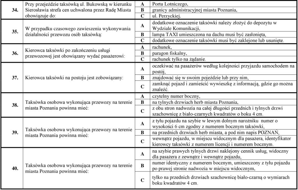 zakończeniu usługi przewozowej jest obowiązany wydać pasażerowi: 37. Kierowca taksówki na postoju jest zobowiązany: 38. 39. 40.