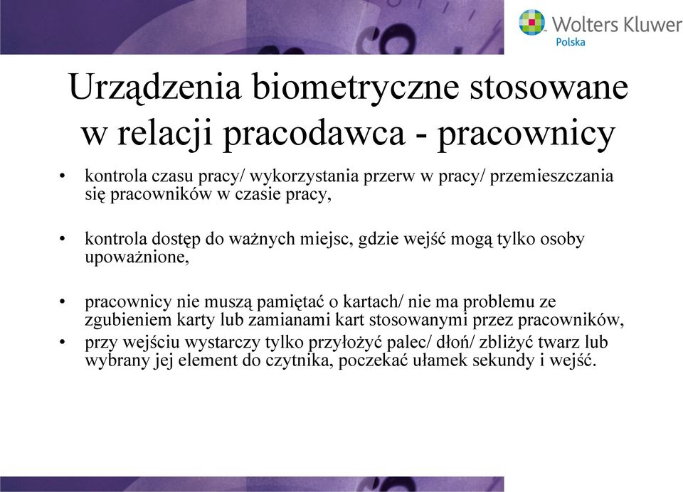 pracownicy nie muszą pamiętać o kartach/ nie ma problemu ze zgubieniem karty lub zamianami kart stosowanymi przez pracowników,