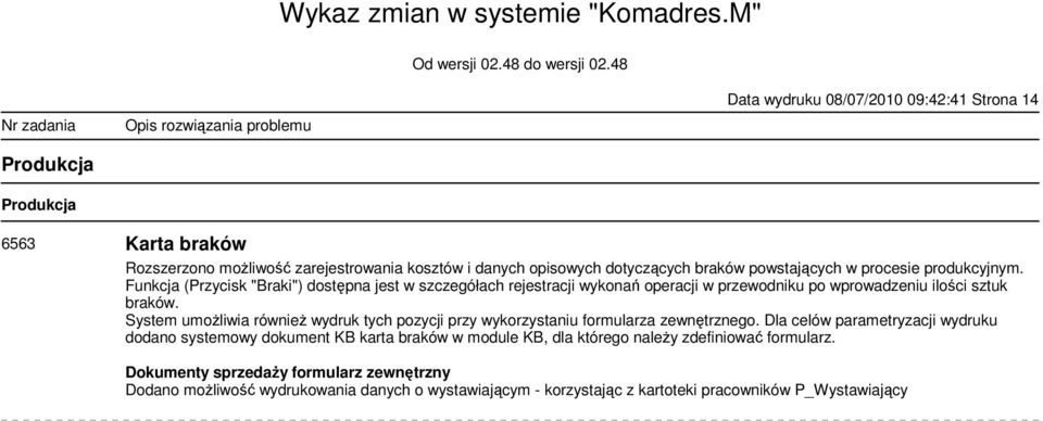 System umożliwia również wydruk tych pozycji przy wykorzystaniu formularza zewnętrznego.