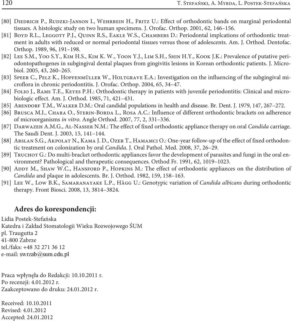: Periodontal implcations of orthodontic treatment in adults with reduced or normal periodontal tissues versus those of adolescents. Am. J. Orthod. Dentofac. Orthop. 1989, 96, 191 198. [82] Lee S.M.