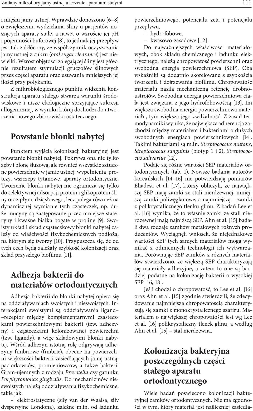 współczynnik oczyszczania jamy ustnej z cukru (oral sugar clearance) jest niewielki.