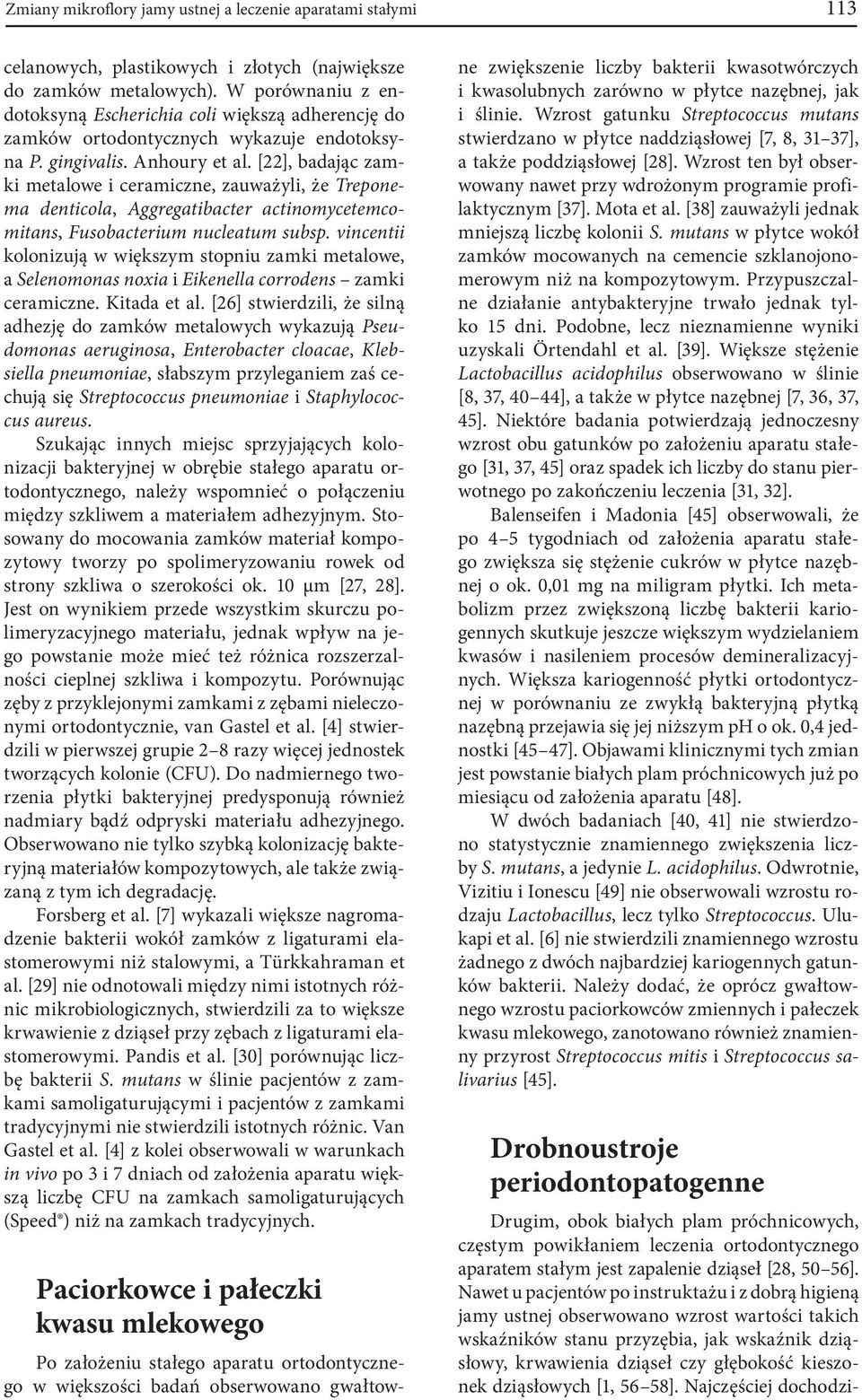 [22], badając zamki metalowe i ceramiczne, zauważyli, że Treponema denticola, Aggregatibacter actinomycetemcomitans, Fusobacterium nucleatum subsp.