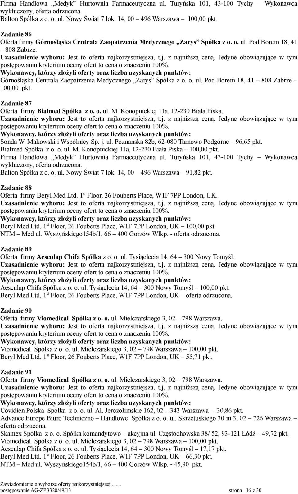 14, 00 496 Warszawa 91,82 pkt. Zadanie 88 Oferta firmy Beryl Med Ltd. 1 st Floor, 26 Fouberts Place, W1F 7PP London, UK. Beryl Med Ltd. 1 st Floor, 26 Fouberts Place, W1F 7PP London, UK NTM Med ul.